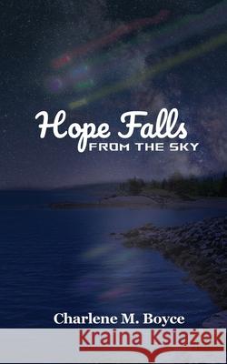 Hope Falls from the Sky Charlene Margaret Boyce 9781069428608 C.M.Boyce Publishing - książka