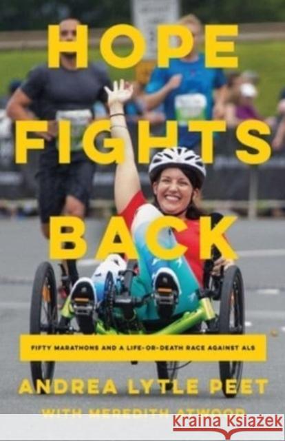 Hope Fights Back: Fifty Marathons and a Life or Death Race Against ALS Andrea Lytle Peet Meredith Atwood 9781639364770 Pegasus Books - książka