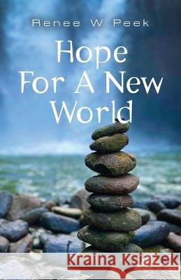 Hope For a New World Renee W Peek 9798885312257 Booklocker.com - książka