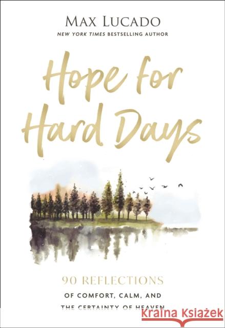 Hope for Hard Days: 90 Reflections of Comfort, Calm, and the Certainty of Heaven (A Daily Devotional) Max Lucado 9781400256464 Thomas Nelson - książka
