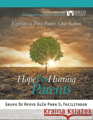 Hope for Hurting Parents (Esperanza para Padres Que Sufren): Grupo de Apoyo Guía para el Facilitador Yohe, Tom And Dena 9781941733509 Living Parables of Central Florida, Inc. - książka