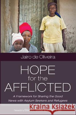 Hope for the Afflicted: A Framework for Sharing Good News with Asylum Seekers and Refugees Jairo d Edward L. Smither Warren Larson 9781666773620 Wipf & Stock Publishers - książka
