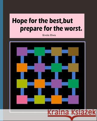 Hope for the best, but prepare for the worst.: Build strong self-confidence. Hwu, Kevin 9781984024688 Createspace Independent Publishing Platform - książka