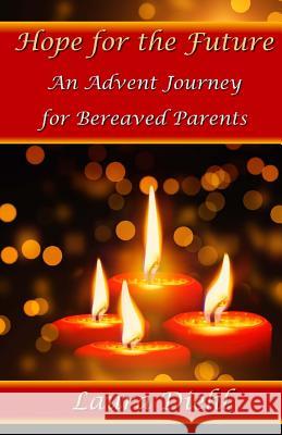 Hope for the Future: An Advent Journey for Bereaved Parents Laura Diehl 9781981291014 Createspace Independent Publishing Platform - książka
