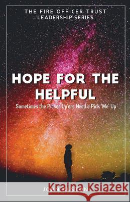 Hope for the Helpful: Sometimes the Picker Uppers Need a 'Pick Me Up'. John Alston 9781082244087 Independently Published - książka