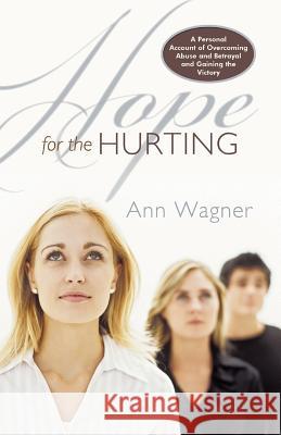 Hope for the Hurting: A Personal Account of Overcoming Abuse and Betrayal and Gaining the Victory Wagner, Ann 9781449712983 WestBow Press - książka