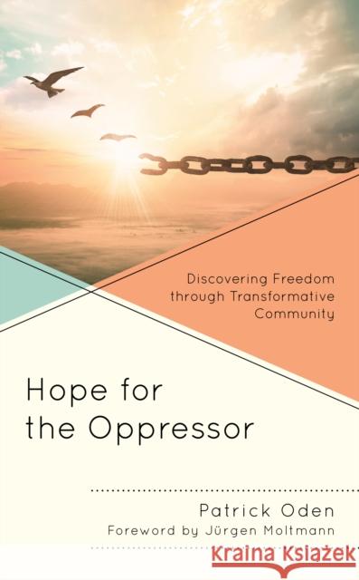 Hope for the Oppressor: Discovering Freedom through Transformative Community Oden, Patrick 9781978709157 Fortress Academic - książka