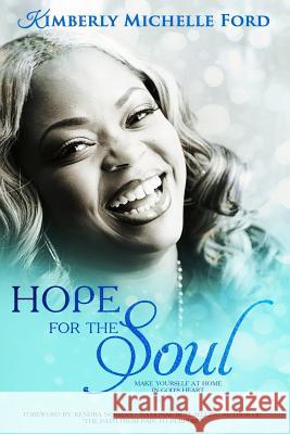 Hope for the Soul: Make Yourself at Home in God's Heart Kimberly Michelle Ford 9781548661007 Createspace Independent Publishing Platform - książka