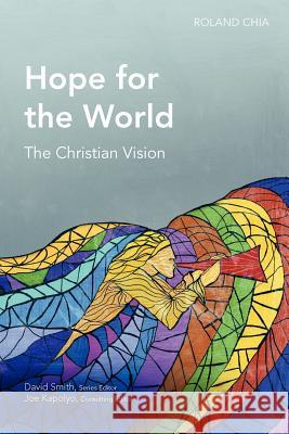 Hope for the World: The Christian Vision Roland Chia 9781907713064 Langham Publishing - książka