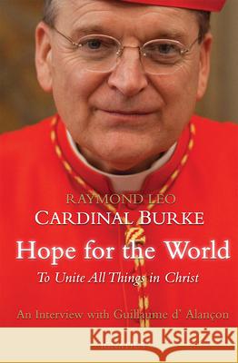 Hope for the World: To Unite All Things in Christ Raymond Leo Cardinal Burke, Guillaume D'Alancon 9781621641162 Ignatius Press - książka