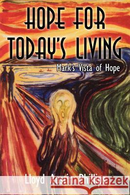 Hope for Today's Living: Mark's Vista of Hope Phillips, Lloyd Austin 9781425991210 Authorhouse - książka