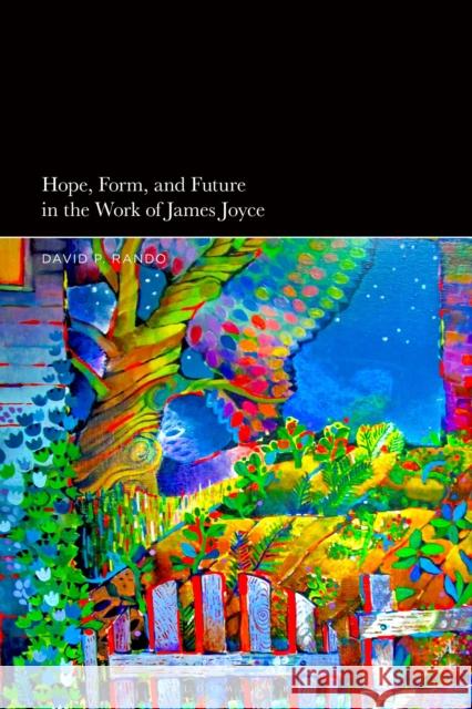 Hope, Form, and Future in the Work of James Joyce David P. Rando 9781350236523 Bloomsbury Publishing PLC - książka