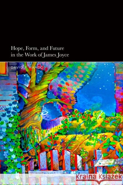 Hope, Form, and Future in the Work of James Joyce David P. Rando 9781350236561 Bloomsbury Publishing PLC - książka