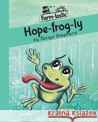Hope-frog-ly: Fun with words, valuable lessons Jacqui Shepherd 9781770089730 Awareness Publishing - książka
