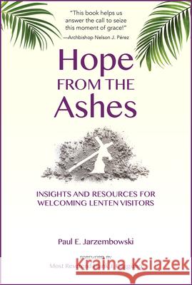 Hope from the Ashes: Insights and Resources for Welcoming Lenten Visitors Paul E. Jarzembowski 9780809155750 Paulist Press International,U.S. - książka