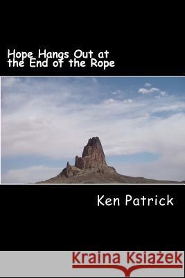 Hope Hangs Out at the End of the Rope: Coping with Depression Ken Patrick 9781505474619 Createspace - książka