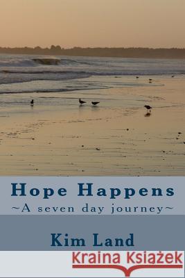 Hope Happens: A seven day journey Land, Kim 9781482340891 Createspace - książka