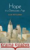 Hope in a Democratic Age: Philosophy, Religion, and Political Theory Mittleman, Alan 9780199297153 Oxford University Press, USA