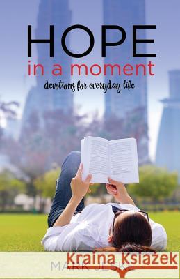 Hope in a Moment: Devotions for Everyday Life Mark Jeske 9780991096787 Straight Talk Books - książka