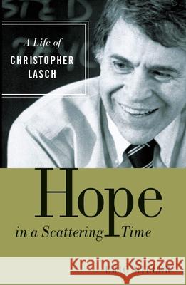 Hope in a Scattering Time: A Life of Christopher Lasch Eric Miller 9780802879141 William B. Eerdmans Publishing Company - książka