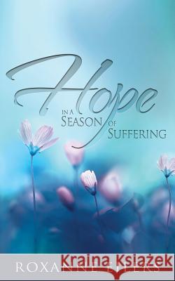 Hope in a Season of Suffering Roxanne Eilers 9781532348198 Eilers Ministries, Inc - książka