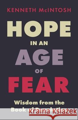 Hope in an Age of Fear: Wisdom from the Book of Revelation Kenneth McIntosh 9781625245151 Anamchara Books - książka