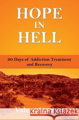 Hope in Hell: 90 Days of Addiction Treatment and Recovery Valery Garrett 9781499218749 Createspace - książka