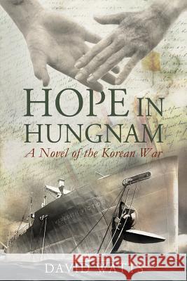 Hope in Hungnam: A Novel of the Korean War David Watt 9781434829665 Createspace - książka