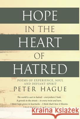 Hope in the Heart of Hatred: Poems of experience, soul and defiant spirit Peter Hague 9781838274603 Peter Hague - książka