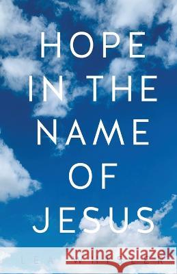 Hope in the Name of Jesus Lea Whisler 9781662849299 Xulon Press - książka