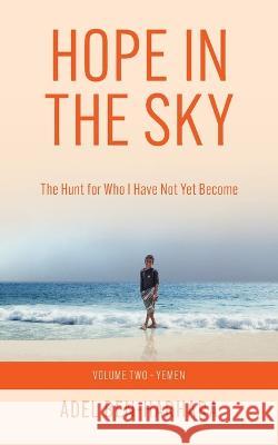 Hope In The Sky: The Hunt for Who I Have Not Yet Become Adel Ben-Harhara   9781777600037 Adels Books Inc - książka