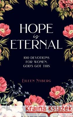 Hope is Eternal: 100 Devotions for Women. God's Got This. Eileen Nyberg 9789189452633 Adisan Publishing AB - książka