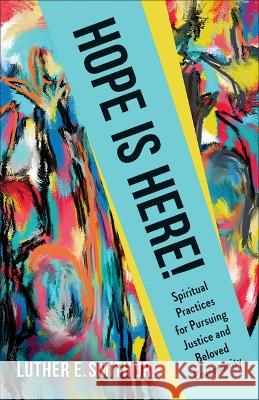 Hope Is Here!: Spiritual Practices for Pursuing Justice and Beloved Community Luther E. Smit 9780664268305 Westminster John Knox Press - książka