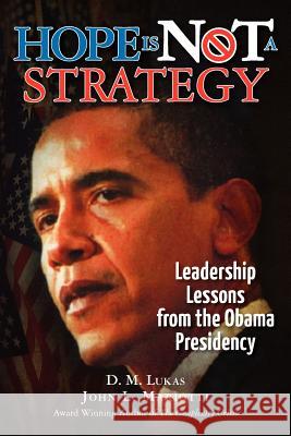 Hope Is Not A Strategy: Leadership Lessons from the Obama Presidency Lukas, D. M. 9781469931043 Createspace - książka
