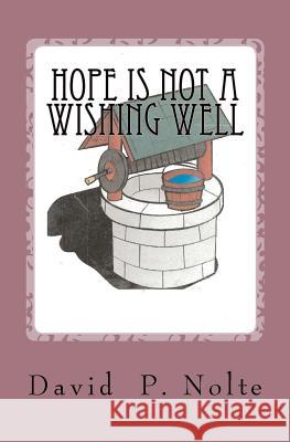 Hope Is Not A Wishing Well Nolte, David Paul 9781463550073 Createspace - książka