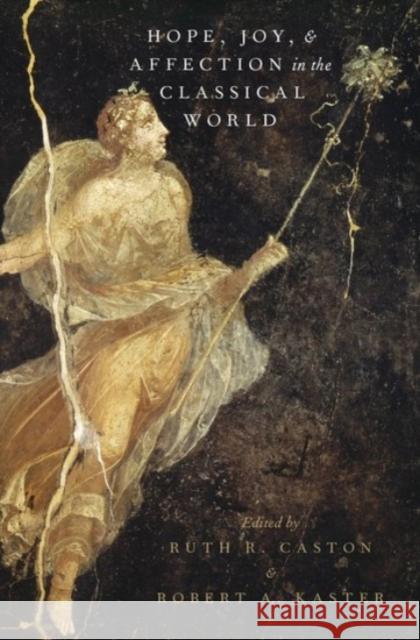 Hope, Joy, and Affection in the Classical World Ruth R. Caston Robert A. Kaster 9780190278298 Oxford University Press, USA - książka