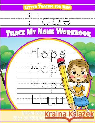 Hope Letter Tracing for Kids Trace my Name Workbook: Tracing Books for Kids ages 3 - 5 Pre-K & Kindergarten Practice Workbook Davis, Yolie 9781720826118 Createspace Independent Publishing Platform - książka