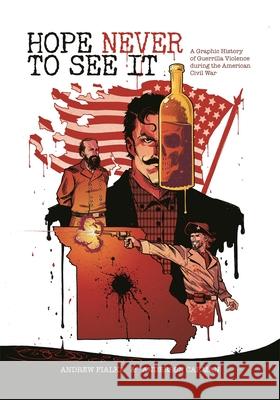 Hope Never to See It: A Graphic History of Guerrilla Violence During the American Civil War Andrew Fialka Anderson Carman 9780820369556 University of Georgia Press - książka