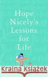 Hope Nicely's Lessons for Life: 'An absolute joy' - Sarah Haywood Caroline Day 9781838772710 Zaffre