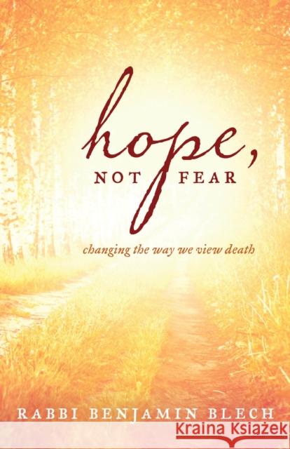 Hope, Not Fear: Changing the Way We View Death Rabbi Blech, Benjamin 9781538116647 Rowman & Littlefield Publishers - książka