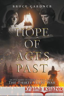 Hope of Ages Past: An Epic Novel of Faith, Love, and the Thirty Years War Bruce E Gardner 9780999881118 Bruce E. Gardner - książka