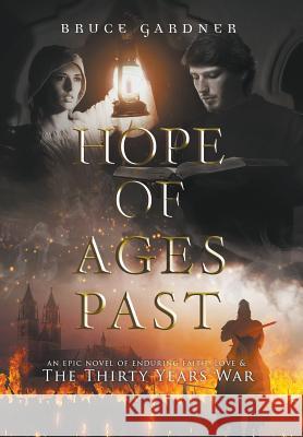 Hope of Ages Past: An Epic Novel of Faith, Love, and the Thirty Years War Bruce E Gardner 9780999881125 Bruce E. Gardner - książka