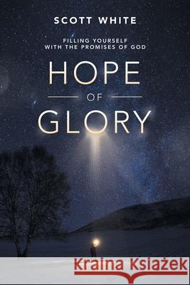 Hope of Glory: Filling Yourself with the Promises of God Scott White 9781532085000 iUniverse - książka