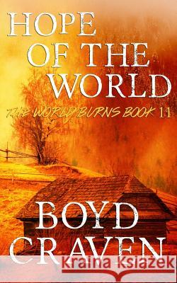 Hope Of The World: A Post-Apocalyptic Story Craven, Boyd L., III 9781974121991 Createspace Independent Publishing Platform - książka