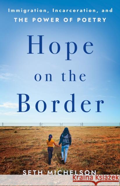 Hope on the Border: Immigration, Incarceration, and the Power of Poetry Seth Michelson 9781640658394 Morehouse Publishing - książka