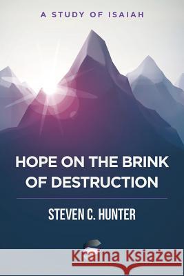 Hope on the Brink of Destruction: A Study of Isaiah Steven C. Hunter 9781941972847 Start2finish Books - książka