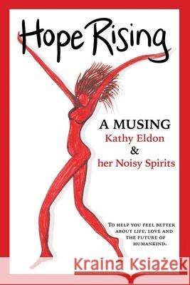 Hope Rising: A Musing to Help You Feel Better about Life, Love and the Future of Humankind Kathy Eldon 9781951805456 Waterside Productions - książka