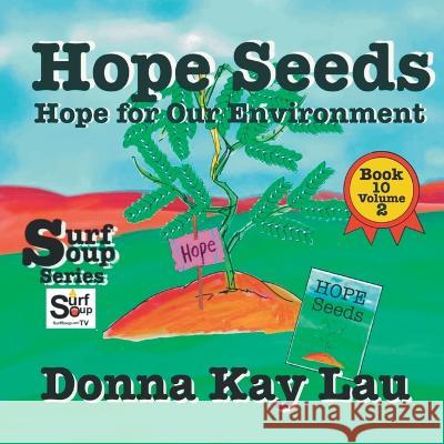 Hope Seeds: Hope for Our Environment Book 10 Volume 2 Donna Kay Lau   9781956022728 Donna Kay Lau Studios-Art is On! In ProDUCKti - książka