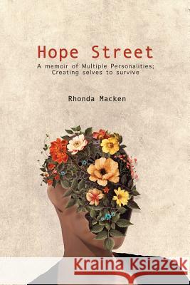 Hope Street: A memoir of Multiple Personalities; creating selves to survive Rhonda Macken 9780648158509 Publicious Pty Ltd - książka