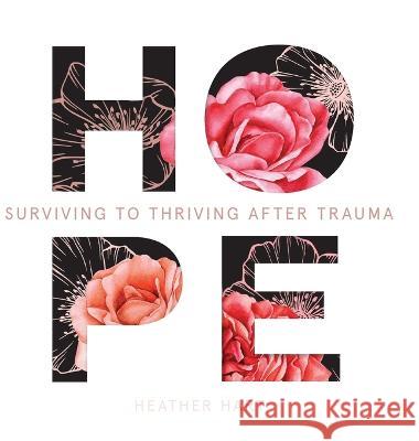 Hope: Surviving to Thriving After Trauma Heather Hart 9781737842200 Heather Hart - książka